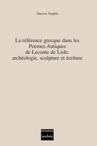 254347-La référence grecque dans les Poèmes Antiques de Leconte de Lisle: archéologie, sculpture et écriture